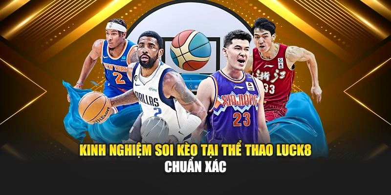 kinh-nghiem-soi-keo-tai-the-thao-luck8-chuan-xac