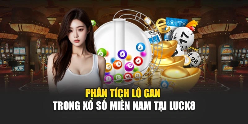 phan-tich-lo-gan-trong-xo-so-mien-nam-tai-luck8