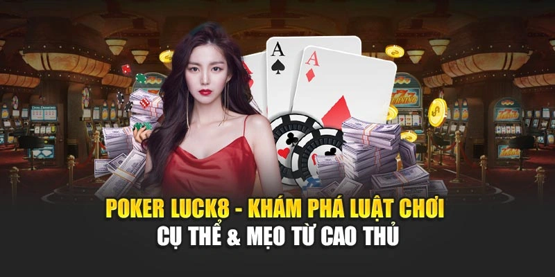 poker-luck8-kham-pha-luat-choi-cu-the-meo-tu-cao-thu