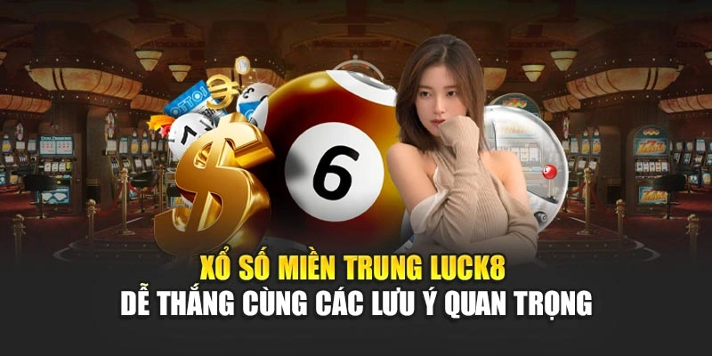 xo-so-mien-trung-luck8-de-thang-cung-cac-luu-y-quan-trong