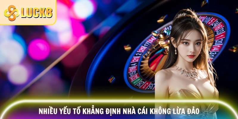 Nhiều yếu tố khẳng định nhà cái không lừa đảo